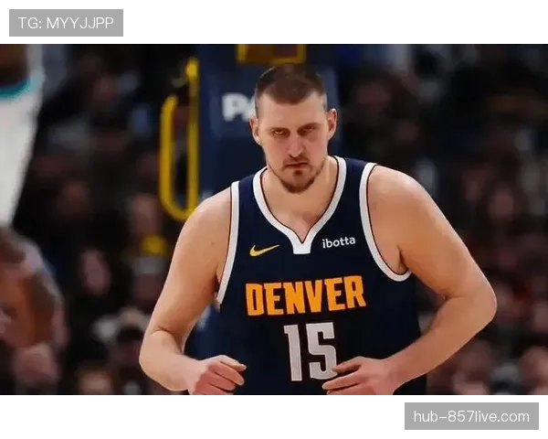 约基奇进攻正负值10.1联盟第一 掘金进攻体系发动机 约基奇进攻正负值10.1联盟第一 掘金进攻体系发动机